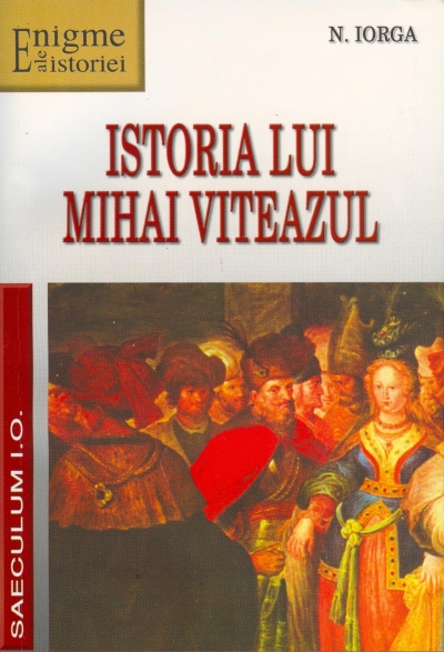 Istoria lui Mihai viteazul - N. Iorga