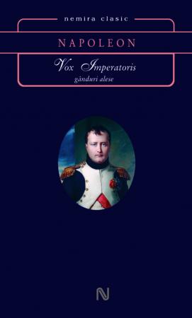 Vox imperatoris. Ganduri alese - Napoleon