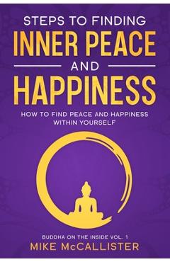 Coperta cărții 'Steps to Finding Inner Peace and Happiness: How to Find Peace and Happiness Within Yourself - Mike Mccallister'