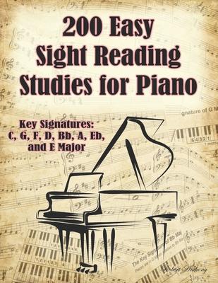 200 Easy Sight Reading Studies for Piano: Key Signatures of C, G, F, D, Bb, A, Eb, and E Major - Robert Anthony