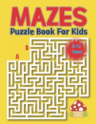 Mazes Puzzle Book for Kids 8-12 Years: Kids Maze Activity Book Ages 8-12 -Unique Mazes with Solutions for Kids, Boys and Girls Activity Book for Kids - Allmahtrend Publication