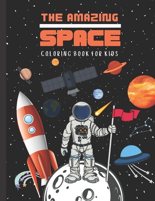 THE AMAZING SPACE Coloring Book For Kids: FUNtastic Outer Space Coloring Book with an Extraordinary Illustration of Astronauts, Rockets, Spaceships, P - B. A. S. Mcserban