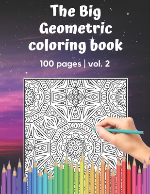 The Big Geometric Coloring Book - 100 pages - vol.2: Shapes and Patterns to help release your creative side - Gift for adults and seniors under 8 USD - Brainfit Publishing