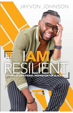 Poza produsului I Am Resilient: 12 Day Devotional Inspiration for Black Men - Jayvon Antonio Johnson