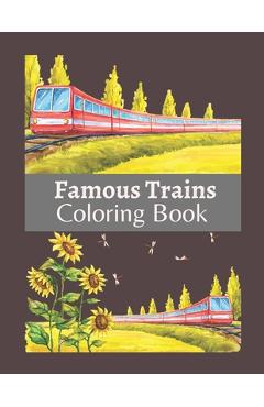 Coperta cărții 'Famous Trains Coloring Book: A Coloring Book Train for Toddlers, Preschoolers, Kids Ages 4-8, Boys or Girls, With Cute'