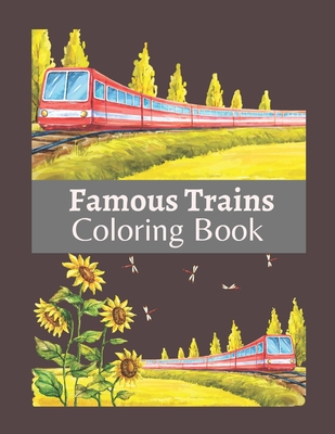 Coperta cărții 'Famous Trains Coloring Book: A Coloring Book Train for Toddlers, Preschoolers, Kids Ages 4-8, Boys or Girls, With Cute'