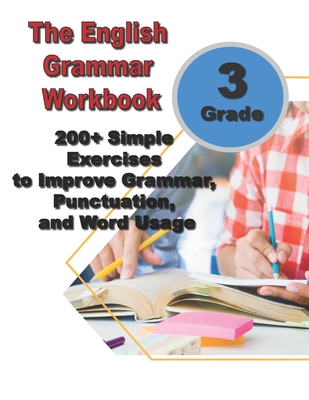 The English Grammar Workbook for Grade 3: 200+ Simple Exercises to Improve Grammar, Punctuation, and Word Usage. - Ava English