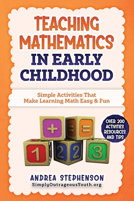 Teaching Mathematics In Early Childhood: Simple Activities That Make Learning Math Easy & Fun - Andrea Stephenson