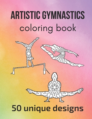 Artistic Gymnastics Coloring Book: 50 unique designs - teen and adult coloring pages with artistic gymnasts' silhouettes, mandala flowers, patterns... - Claire Sportspassion