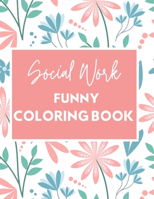 Social Work Funny Coloring Book: Self Care for Social Workers - Social Workers R. Funny