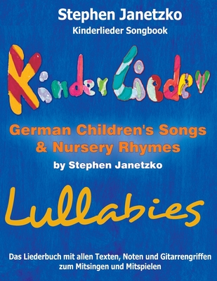 Kinderlieder Songbook - German Children's Songs & Nursery Rhymes - Lullabies: Das Liederbuch mit allen Texten, Noten und Gitarrengriffen zum Mitsingen - Stephen Janetzko