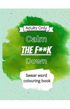 Coperta cărții 'Calm The F**k Down: Swear word coloring book - Blanche Rapmund'