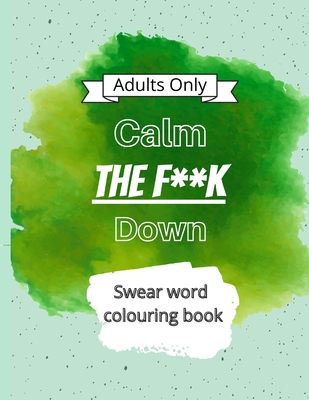 Calm The F**k Down: Swear word coloring book - Blanche Rapmund