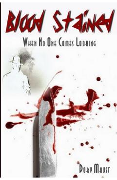 Coperta cărții 'Blood Stained: When No One Comes Looking - Dory Maust'