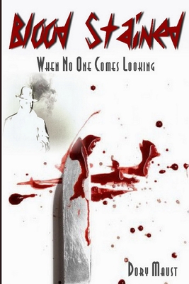 Coperta cărții 'Blood Stained: When No One Comes Looking - Dory Maust'