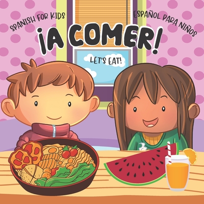 Let's Eat! A Comer!: Libros en Espaol para Nios. Spanish for Kids. Food and Drinks Vocabulary - Paulina A