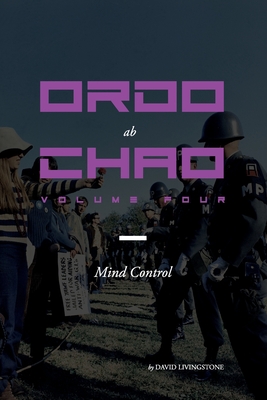 Ordo ab Chao: Volume Four: Mind Control - David Livingstone