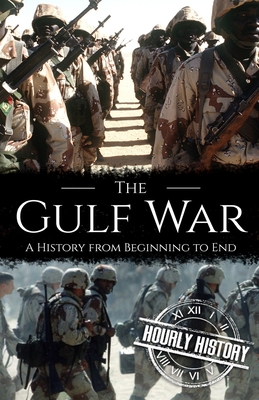 The Gulf War: A History from Beginning to End - Hourly History