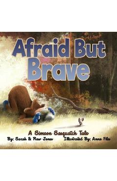Coperta cărții 'Afraid But Brave: A Simeon Sasquatch Tale - Anna Fila'