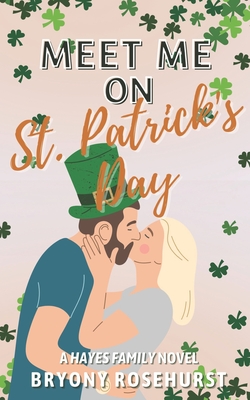 Meet Me on St. Patrick's Day: A contemporary romance novel - Bryony Rosehurst