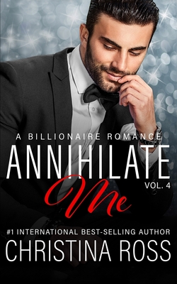 Coperta cărții 'Annihilate Me (Vol. 4): A Billionaire Romance Series - Christina Ross'