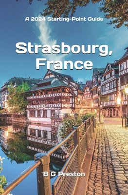 Strasbourg, France: Plus Colmar and Central Alsace - B. G. Preston