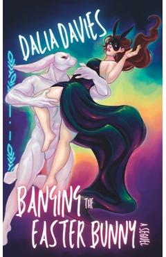 Coperta cărții 'Banging the Easter Bunny: A Sequel - Dalia Davies'