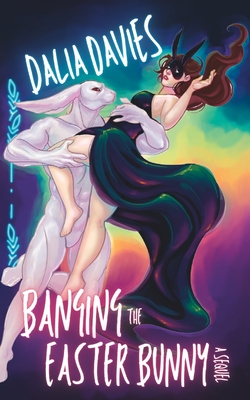 Banging the Easter Bunny: A Sequel - Dalia Davies