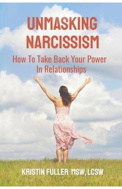Poza produsului Unmasking Narcissism: How To Take Back Your Power In Relationships - Kristin Fuller Lcsw