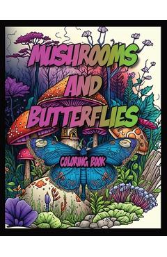 Coperta cărții 'Mushrooms and Butterflies Coloring Book: Adult Coloring Book For Stress Relief and Inspiration. - Harmony Publishing'