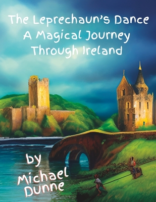 The Leprechaun's Dance: A Magical Journey Through Ireland - Michael Dunne