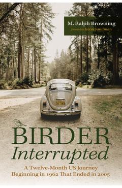 Coperta cărții 'Birder Interrupted: A Twelve-Month Us Journey Beginning in 1962 That Ended in 2005 - M. Ralph Browning'