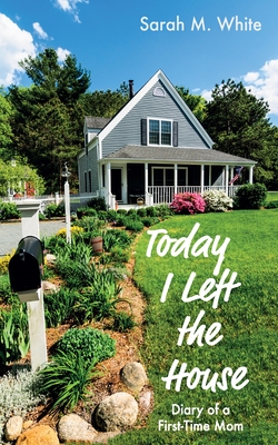 Today I Left the House - Sarah M. White