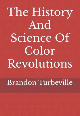 The History And Science Of Color Revolutions - Brandon Turbeville