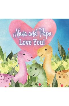 Nana And Papa Love You!: A book about Nana and Papa's Love for You! - Joy Joyfully