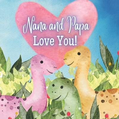 Nana And Papa Love You!: A book about Nana and Papa's Love for You! - Joy Joyfully