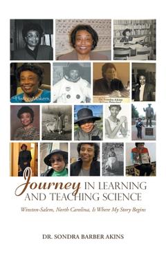 Coperta cărții 'Journey in Learning and Teaching Science: Winston-Salem, North Carolina, Is Where My Story Begins - Sondra Barber Akins'