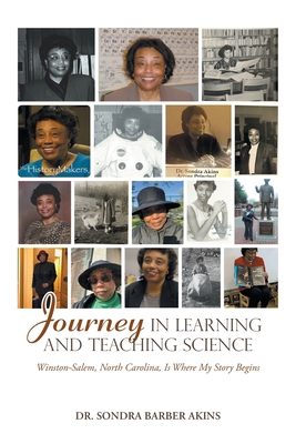 Coperta cărții 'Journey in Learning and Teaching Science: Winston-Salem, North Carolina, Is Where My Story Begins - Sondra Barber Akins'