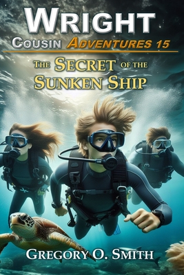 The Secret of the Sunken Ship: A fun and exciting mystery adventure for children and teens ages 8-14 - Gregory O. Smith