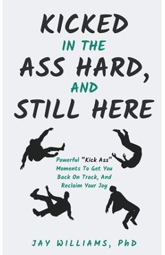 Poza produsului Kicked In The Ass Hard, And Still Here - Jay Williams