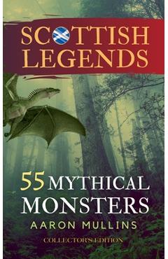 Coperta cărții 'Scottish Legends: 55 Mythical Monsters (Collector's Edition) - Aaron Mullins'
