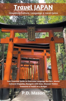 Travel Japan: Unveiling Culture, Language & Local Gems - P. D. Mason