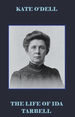 The Life of Ida Tarbell - Kate O'dell