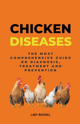 Chicken Diseases: The Most Comprehensive Guide On Diagnosis, Treatment And Prevention - Lady Rachael