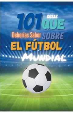 Coperta cărții '101 Cosas que Deberias Saber Sobre el Futbol Mundial - Eddy Low'