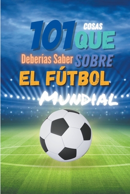 Coperta cărții '101 Cosas que Deberias Saber Sobre el Futbol Mundial - Eddy Low'