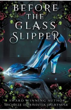 Poza produsului Before the Glass Slipper - Michelle Deerwester-dalrymple