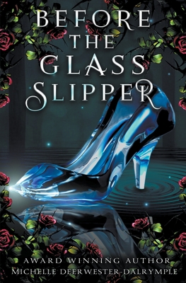 Before the Glass Slipper - Michelle Deerwester-dalrymple