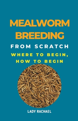 Mealworm Breeding From Scratch: Where To Begin, How To Begin - Lady Rachael