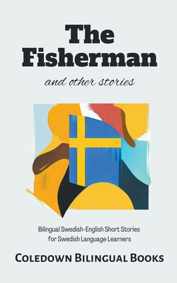 The Fisherman and Other Stories: Bilingual Swedish-English Short Stories for Swedish Language Learners - Coledown Bilingual Books